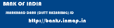 BANK OF INDIA  JHARKHAND DARU (DISTT HAZARIBAG) JD    banks information 